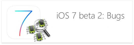 iOS 7 Beta 2 bugs