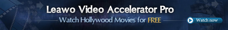 Leawo Video Accelerator -has more powerful function on acceleration.