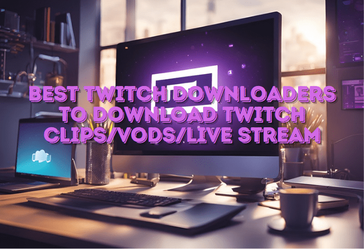 Meilleurs T l chargeurs Twitch Pour T l charger Des Clips VOD streams Meilleurs T l chargeurs Twitch Pour T l charger Des Clips VOD streams
