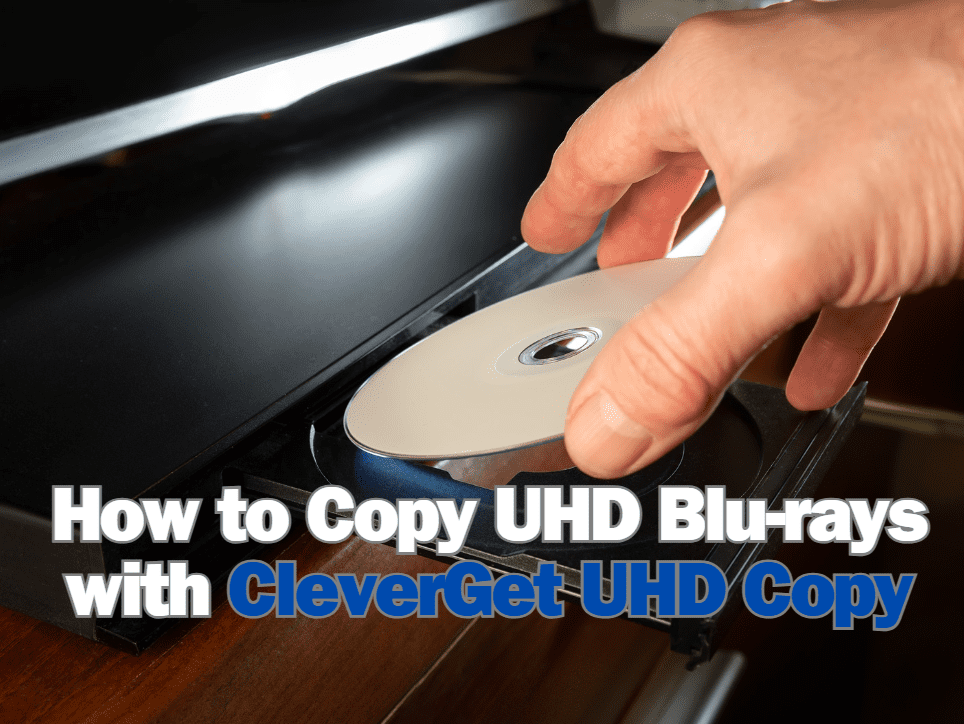 How to Copy UHD Blu-rays with Leawo UHD Copy