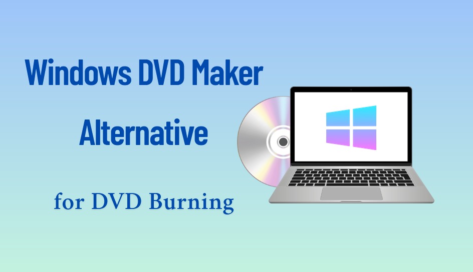 Top 6 Windows DVD Maker Alternatives for DVD Burn...