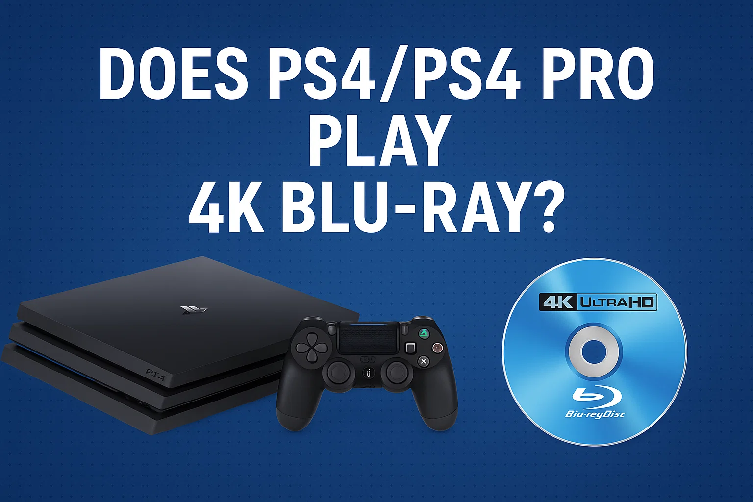 Does PS4/PS4 Pro Play 4K Blu-ray