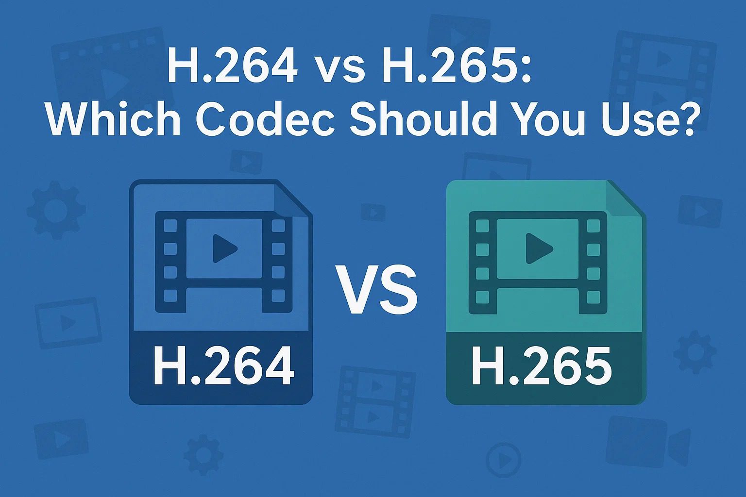 H.264 vs H.265: Which Codec Should You Use?