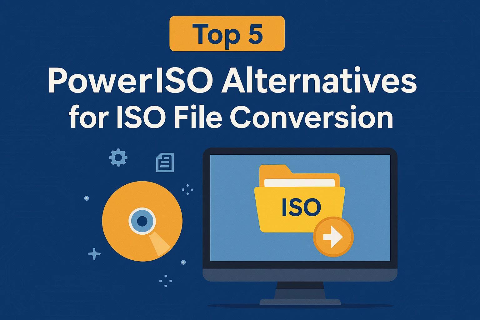 Top 5 PowerISO Alternatives for ISO File Conversion