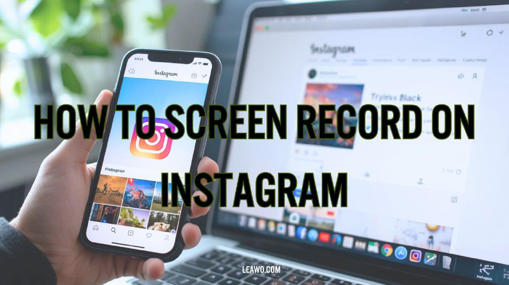 How to Screen Record on Instagram: Step-by-Step G...