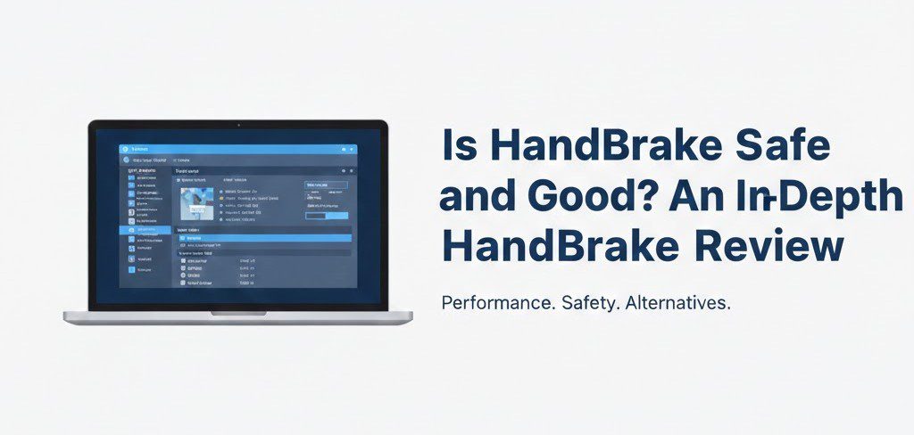 Is HandBrake Safe and Good? An In-Depth HandBrake Review