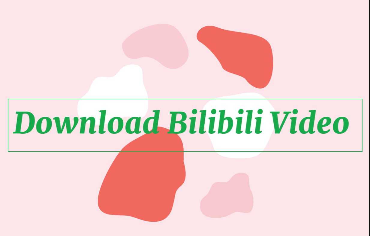 How to Download Bilibili Videos? All Methods Expl...