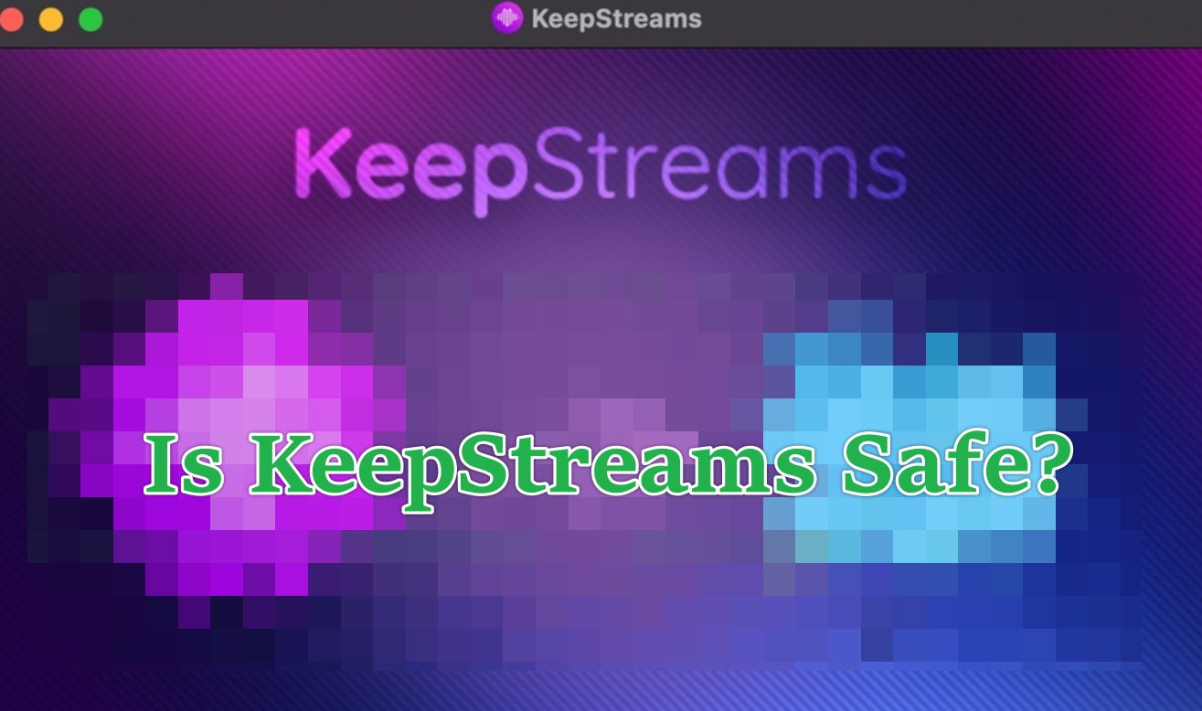 Detailed Review: Is KeepStreams Safe? Is it Worth...